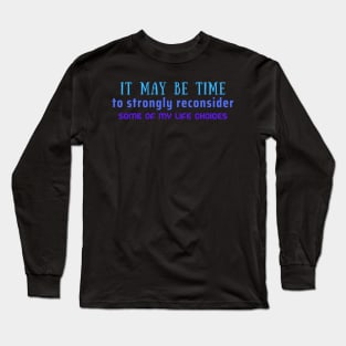 Time to Reconsider My Life Choices Long Sleeve T-Shirt